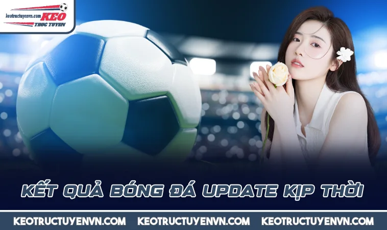 Kết quả bóng đá update kịp thời