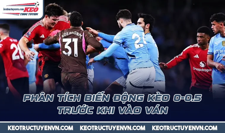 Phân tích biến động kèo 0-0.5 trước khi vào ván