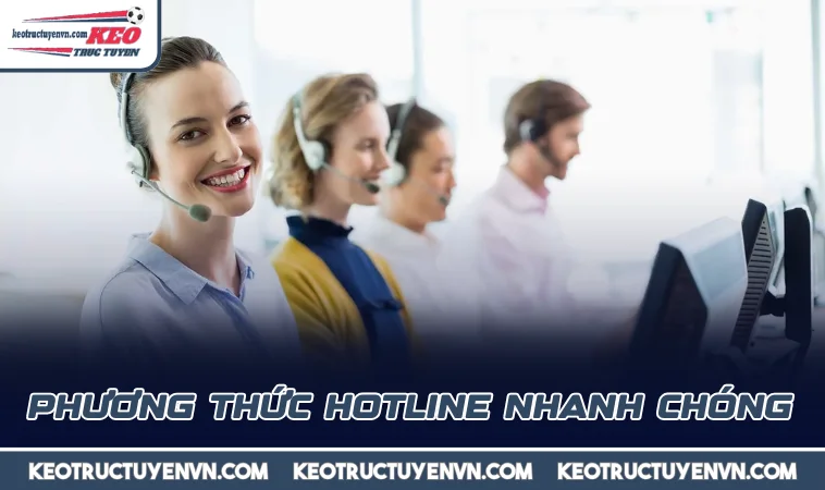 Phương thức Hotline nhanh chóng