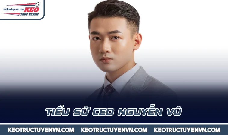 Tiểu sử CEO Nguyễn Vũ