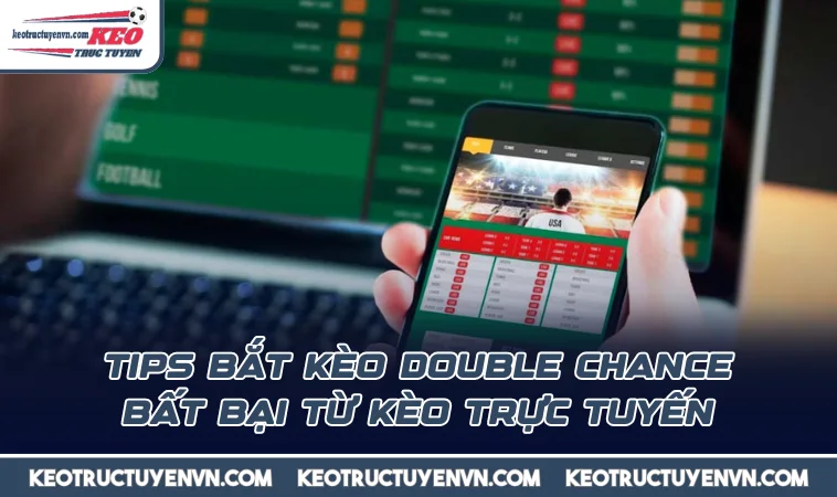 Tips bắt kèo Double Chance bất bại từ Kèo Trực Tuyến